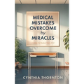 Medical Mistakes Overcome by Miracles