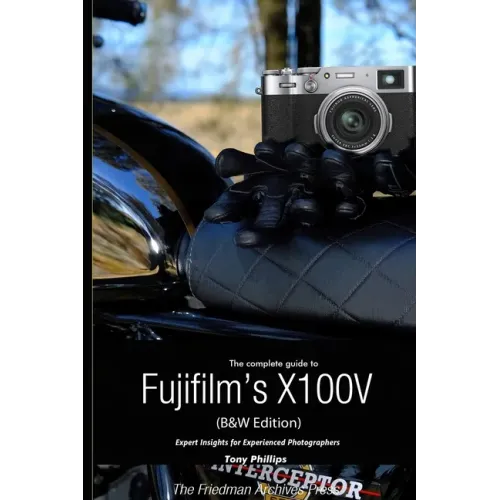 The Complete Guide to Fujifilm's X100V (B&W Edition)