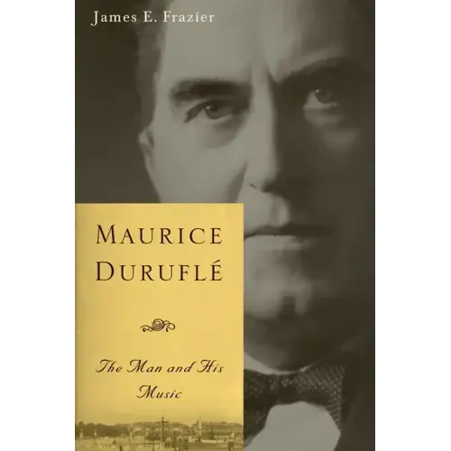 Maurice Duruflé: The Man and His Music