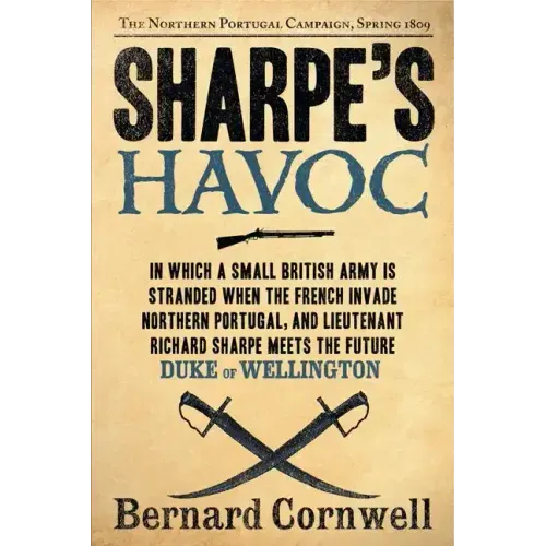 Sharpe's Havoc: Richard Sharpe and the Campaign in Northern Portugal, Spring 1809
