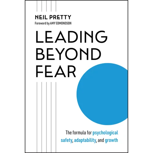Leading Beyond Fear: The Formula for Psychological Safety, Adaptability, and Growth