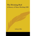 The Divining Rod: A History of Water Witching 1938