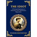 The Idiot: The Profound Classic on Innocence, Society, and Human Nature