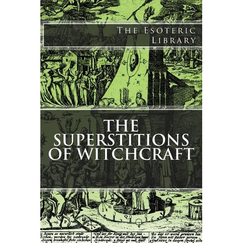 The Esoteric Library: The Superstitions of Witchcraft