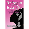 The Question Inside of Me: An Adopted Daughter's Quest for Connection