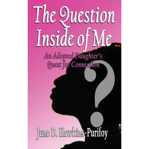 The Question Inside of Me: An Adopted Daughter's Quest for Connection