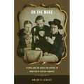 On the Make: Clerks and the Quest for Capital in Nineteenth-Century America