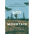 The Boy and the Mountain: A Father, His Son, and a Journey of Discovery - Hardcover