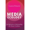 Media Ecology: An Approach to Understanding the Human Condition