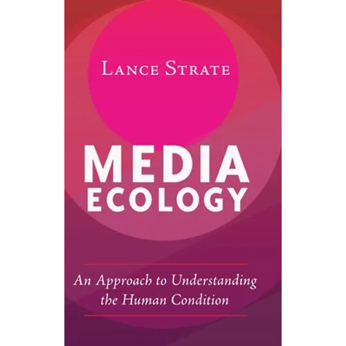 Media Ecology: An Approach to Understanding the Human Condition