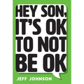 Hey Son, It's Ok To Not Be Ok