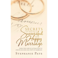 Secrets to Having a Successful and Happy Marriage: Using the Laws of Attraction to Create Success and Unity in Marriage