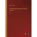 The Bibliographer's Manual of English Literature: Vol. I