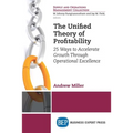 The Unified Theory of Profitability: 25 Ways to Accelerate Growth Through Operational Excellence