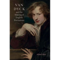 Van Dyck and the Making of English Portraiture