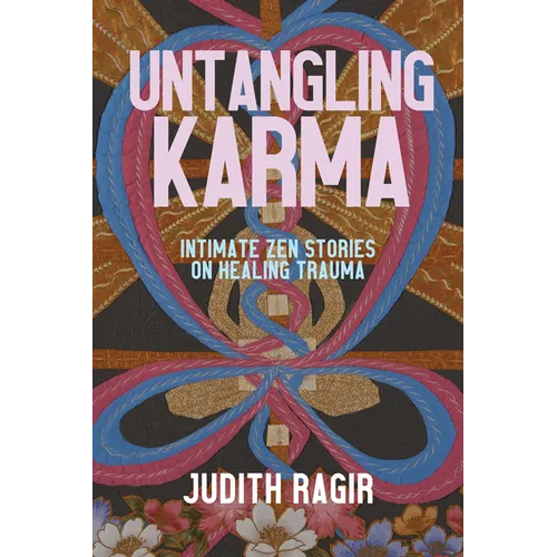 Untangling Karma: Intimate Zen Stories on Healing Trauma