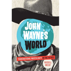 John Wayne's World: Transnational Masculinity in the Fifties