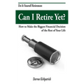 Can I Retire Yet?: How to Make the Biggest Financial Decision of the Rest of Your Life