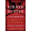 Pirate Hunter of the Caribbean: The Adventurous Life of Captain Woodes Rogers