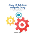 Journey into Data Science and Machine Learning: Data-driven desicion making: harnessing the power of machine learning