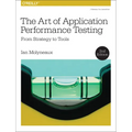 The Art of Application Performance Testing: From Strategy to Tools