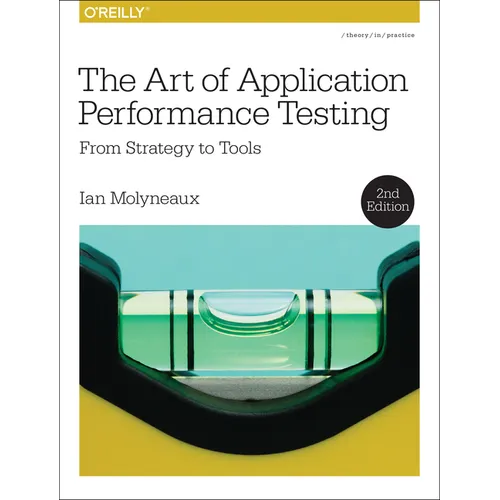 The Art of Application Performance Testing: From Strategy to Tools
