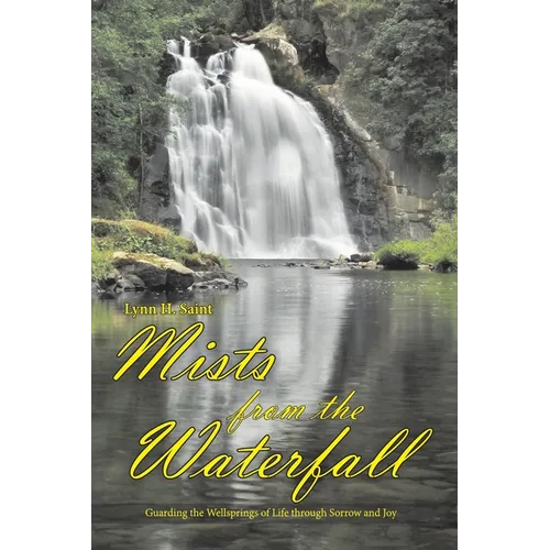 Mists from the Waterfall: Guarding the Wellsprings of Life through Sorrow and Joy