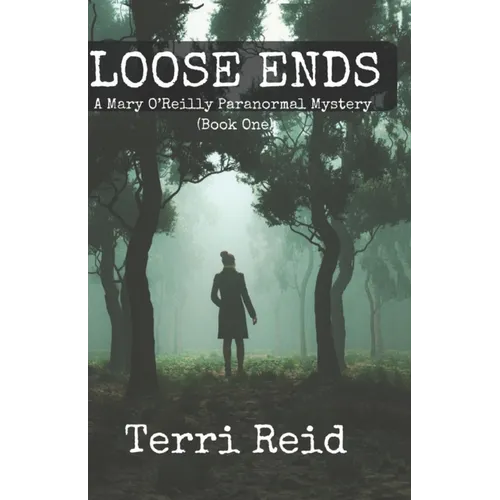 Loose Ends: A Mary O'Reilly Paranormal Mystery - Book One