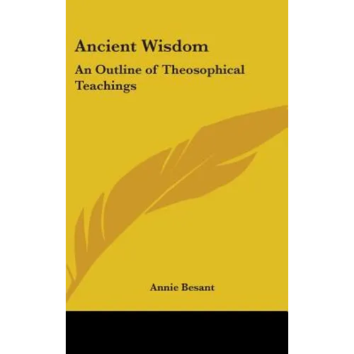 Ancient Wisdom: An Outline of Theosophical Teachings
