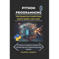 Python Programming for Quantum Computing Using Qiskit and Cirq: A Hands-on Guide to Quantum Computing and Programming with Python