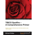 TIBCO Spotfire - A Comprehensive Primer