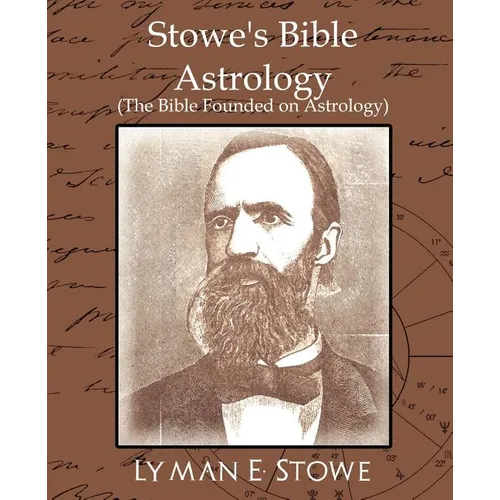 Stowe's Bible Astrology (the Bible Founded on Astrology)
