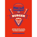 The Burger Bible: Everything You Need to Know about the Humble Hamburger