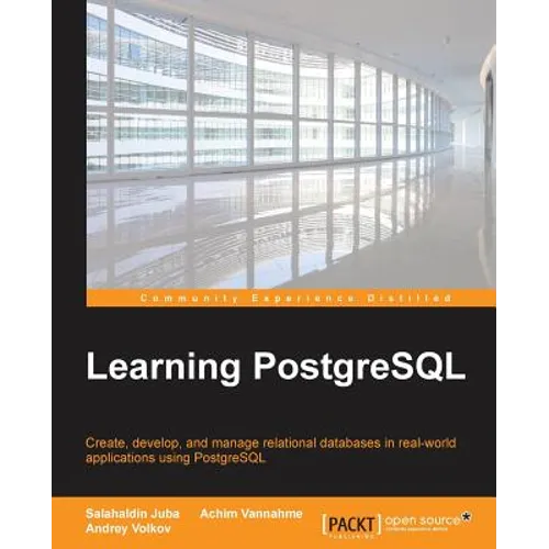 Learning PostgreSQL: Create, develop and manage relational databases in real world applications using PostgreSQL