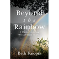 Beyond the Rainbow: A Mother's Journey Through Grief to Grace