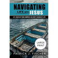 Navigating Life with Jesus (Large Print Edition): Let Jesus be your compass in every season of life