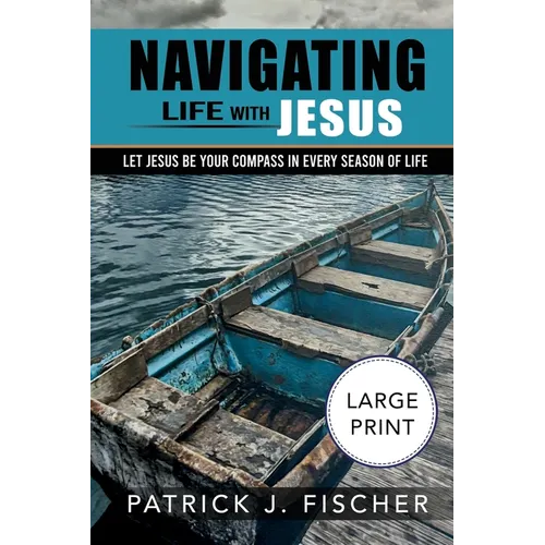 Navigating Life with Jesus (Large Print Edition): Let Jesus be your compass in every season of life