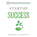 Startup Success: Funding the Early Stages of Your Venture