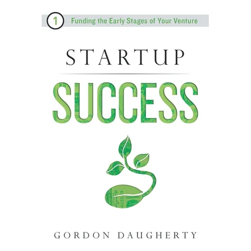 Startup Success: Funding the Early Stages of Your Venture