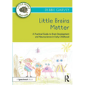 Little Brains Matter: A Practical Guide to Brain Development and Neuroscience in Early Childhood