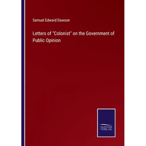 Letters of "Colonist" on the Government of Public Opinion