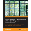Smarter Decisions - The Intersection of Internet of Things and Decision Science