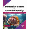 Immersive Realm of Extended Reality: Navigating the Future of Virtual and Augmented Reality