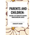 Parents and Children, of Charlotte Mason's Original Homeschooling Series