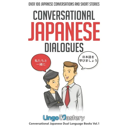 Conversational Japanese Dialogues: Over 100 Japanese Conversations and Short Stories