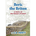 Beric the Briton: A Story of the Roman Invasion