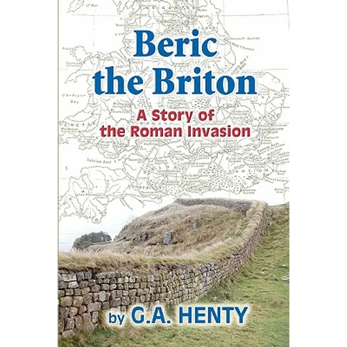 Beric the Briton: A Story of the Roman Invasion