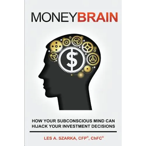 Money Brain: How Your Subconscious Mind Can Hijack Your Investment Decisions