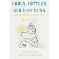 Boobs, Bottles, and Baby Bliss: A Humorous and Honest Guide to Breastfeeding