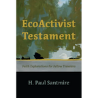 Ecoactivist Testament: Explorations of Faith and Nature for Fellow Travelers